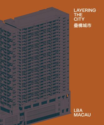 Layering the City: Research on Infrastructure and Public Space in Macau - Rui Leão