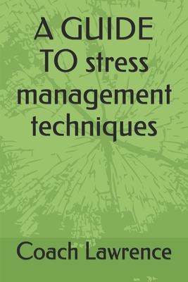 A GUIDE TO stress management techniques - Coach Lawrence
