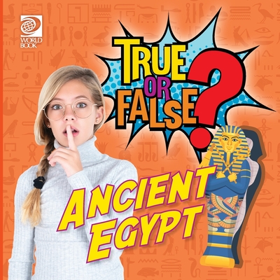True or False? Ancient Egypt -