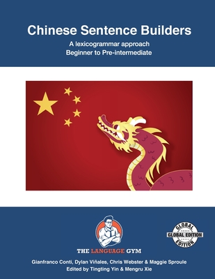 Chinese Sentence Builders - A Lexicogrammar approach: Chinese Sentence Builders - Beginner to Pre-intermediate - Dylan Viñales
