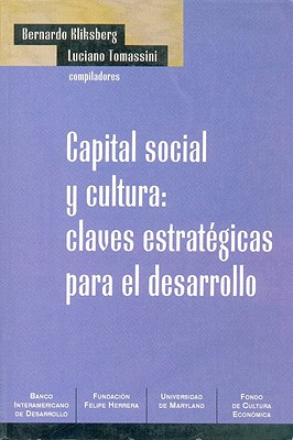Capital Social y Cultura: Claves Estrategicas Para el Desarrollo - Bernardo Kliksberg