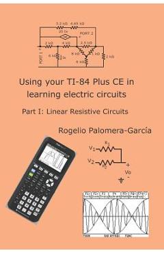 Coperta cărții 'Using your TI-84 Plus CE in learning electric circuits: Part I: Linear Resistive Circuits. - Rogelio Palomera-garcia'