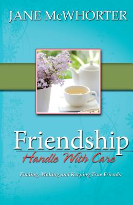 Friendship: Handle with Care - Jane Mcwhorter