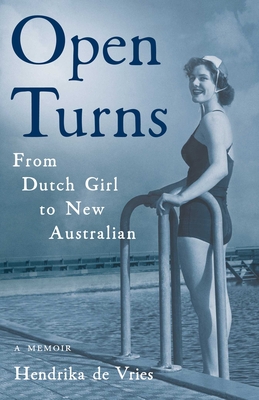 Open Turns: From Dutch Girl to New Australian--A Memoir - Hendrika De Vries