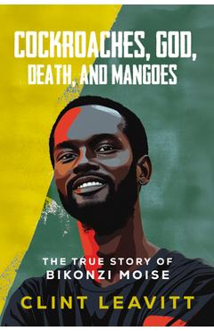 Poza produsului Cockroaches, God, Death, and Mangoes: The True Story of Bikonzi Moise - Clint Leavitt