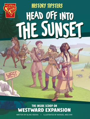 History Tipsters Head Off Into the Sunset: The Inside Scoop on Westward Expansion - Blake Hoena