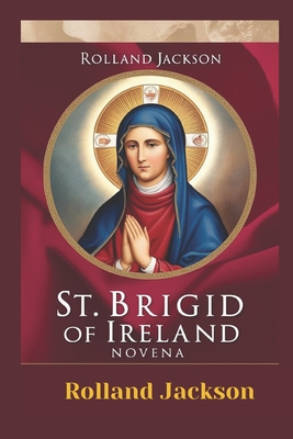 St. Brigid of Ireland Novena - Rolland Jackson
