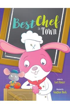 Coperta cărții 'Best Chef in Town: A Children's Book Cooking Adventure about Teamwork and Fair Play - Lori Rotter'