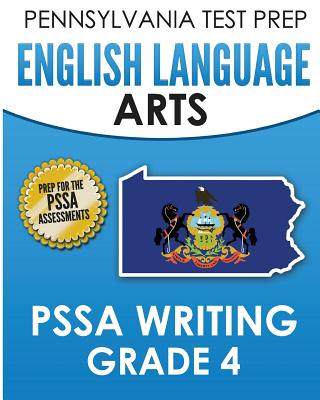 PENNSYLVANIA TEST PREP English Language Arts PSSA Writing Grade 4: Covers the Pennsylvania Core Standards - 