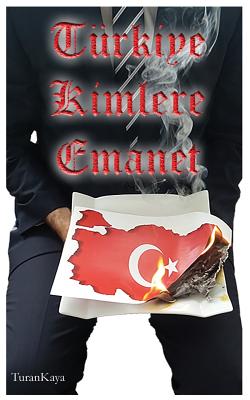 Türkiye Kimlere Emanet - Turan Kaya