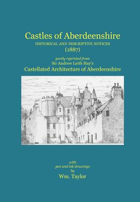 Castles of Aberdeenshire: Historical and Descriptive Notices (1887) - Andrew Leith Hay