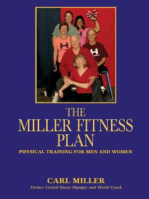 The Miller Fitness Plan: Physical Training for Men and Women - Carl Miller