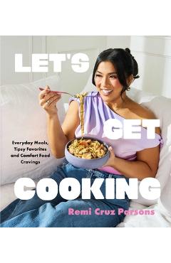 Coperta cărții 'Let's Get Cooking: Everyday Meals, Tipsy Favorites and Comfort Food Cravings (a Cookbook) - Remi Cruz Parsons'