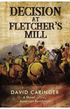 Coperta cărții 'Decision at Fletcher's Mill: A Novel of the American Revolution - David Caringer'