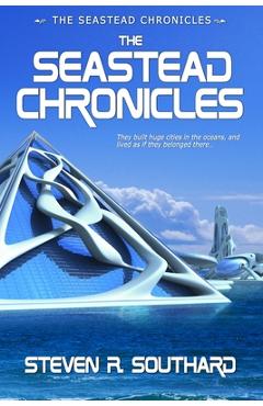 Coperta cărții 'The Seastead Chronicles - Steven R. Southard'