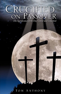 Crucified on Passover - Tom Anthony