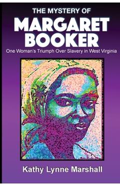 Coperta cărții 'The Mystery of Margaret Booker: One Woman's Triumph Over Enslavement - Kathy L. Marshall'
