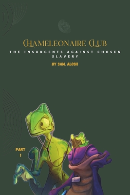 Chameleonaire Club: The Insurgents Against Chosen Slavery - Basil Alosh