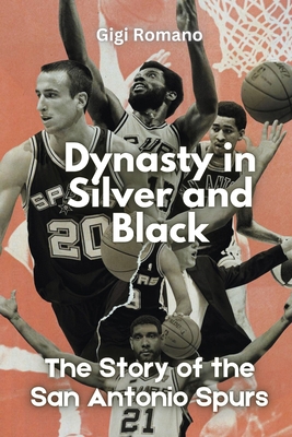 Dynasty in Silver and Black: The Story of the San Antonio Spurs - Gigi Romano