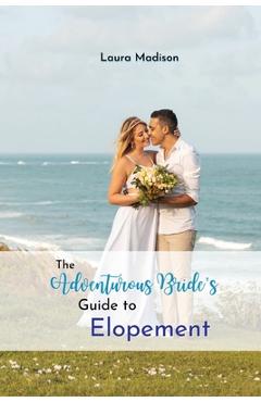 Coperta cărții 'The Adventurous Bride's Guide to Elopement - Laura Madison'