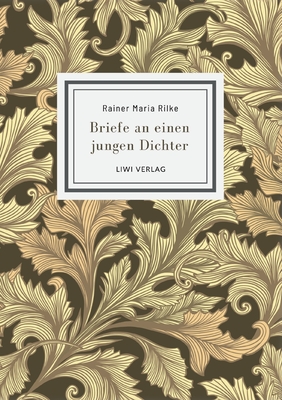 Rainer Maria Rilke: Briefe an einen jungen Dichter. Neuausgabe - Rainer Maria Rilke