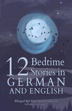Coperta cărții '12 German Bedtime Stories for Kids: Short Story Books in German and English Ages 3+ Bilingual Bed Time Stories'