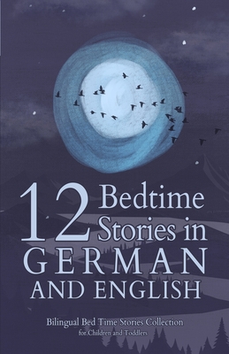 12 German Bedtime Stories for Kids: Short Story Books in German and English Ages 3+ Bilingual Bed Time Stories Collection for Children and Toddlers - Angela Yuriko Smith