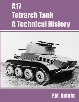 A17 Tetrarch Tank A Technical History - P. M. Knight