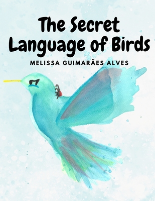 The secret Language of Birds - Melissa Guimarães Alves