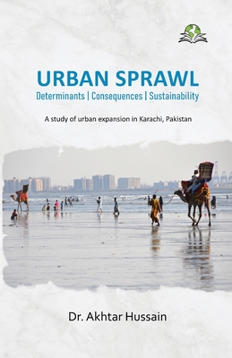 Urban Sprawl: Determinants Consequences Sustainability - Akhtar Hussain