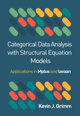 Categorical Data Analysis with Structural Equation Models: Applications in Mplus and Lavaan - Kevin J. Grimm