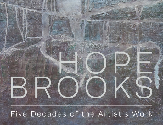 Hope Brooks: Five Decades of the Artist's Work - Hope Brooks
