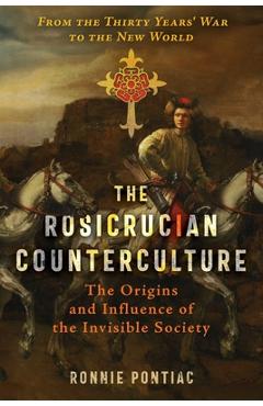 Poza produsului The Rosicrucian Counterculture: The Origins and Influence of the Invisible Society - Ronnie Pontiac