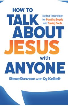 Poza produsului How to Talk about Jesus with Anyone: Tested Techniques for Planting Seeds and Saving Souls - Steve Dawson