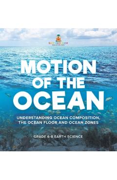 Coperta cărții 'Motion of the Ocean: Understanding Ocean Composition, the Ocean floor and Ocean Zones Grade 6-8 Earth Science -'