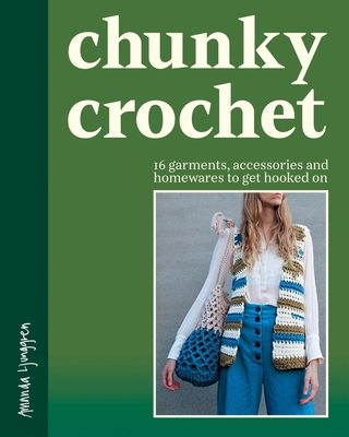 Coperta cărții 'Chunky Crochet: 16 Garments, Accessories and Homewares to Get Hooked on - Amanda Ljunggren'