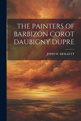 Coperta cărții 'The Painters of Barbizon Corot Daubigny Dupre - John W. Mollett'