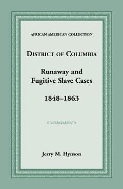 Coperta cărții 'District of Columbia Runaway and Fugitive Slave Cases, 1848-1863 - Jerry M. Hynson'