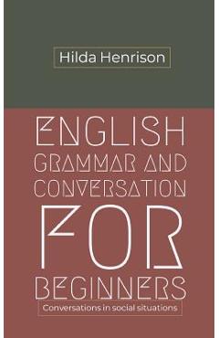 Poza produsului English Grammar and Conversation for Beginners: Conversations in Social Situations - Hilda Henrison