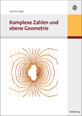 Komplexe Zahlen Und Ebene Geometrie - Joachim Engel