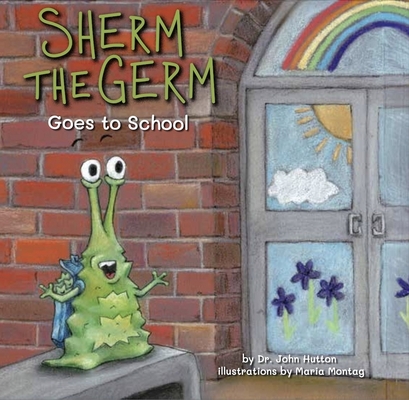 Sherm the Germ Goes to School - John Hutton