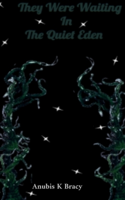 They were waiting In The Quiet Eden - Anubis K. Bracy