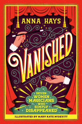 Vanished: Seven Women Magicians Who Simply Disappeared - Anna Hays