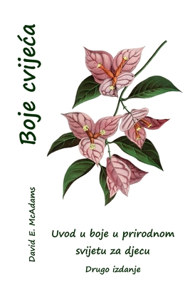 Boje cvijeca: Uvod u boje u prirodnom svijetu za djecu - David E. Mcadams