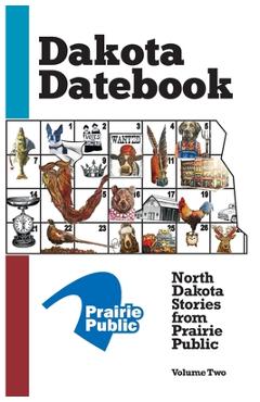 Coperta cărții 'Dakota Datebook: North Dakota Stories from Prairie Public: Volume Two - Marie Offutt'