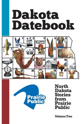 Dakota Datebook: North Dakota Stories from Prairie Public: Volume Two - Marie Offutt