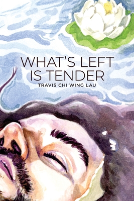 What's Left Is Tender - Travis Chi Wing Lau