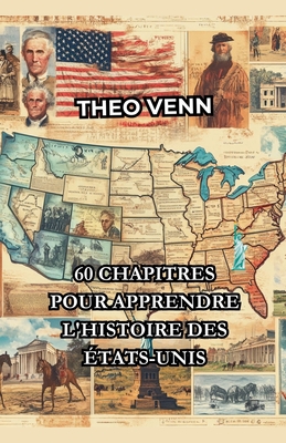 60 Chapitres pour Apprendre l'Histoire des États-Unis - Théo Venn