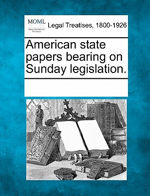 American state papers bearing on Sunday legislation. - 