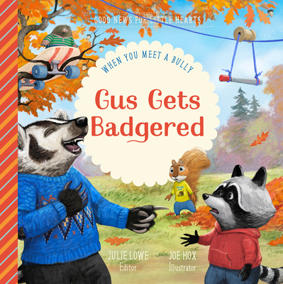 Gus Gets Badgered: When You Meet a Bully - Julie Lowe